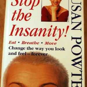 STOP THE INSANITY! EAT, BREATHE, MOVE: CHANGE THE WAY YOU LOOK AND FEEL FOREVER,